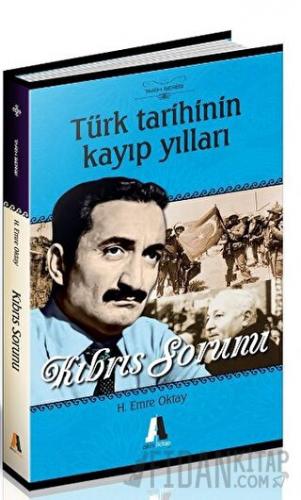Türk Tarihinin Kayıp Yılları - Kıbrıs Sorunu H. Emre Oktay