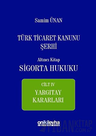 Türk Ticaret Kanunu Şerhi Altıncı Kitap - Sigorta Hukuku Cilt 4 (Ciltli)
