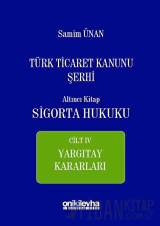 Türk Ticaret Kanunu Şerhi Altıncı Kitap - Sigorta Hukuku Cilt 4 (Ciltl