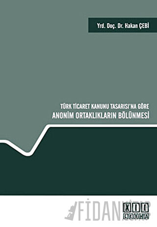 Türk Ticaret Kanunu Tasarısı’na Göre Anonim Ortaklıkların Bölünmesi (C