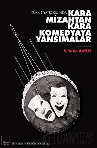 Türk Tiyatrosu’nda Kara Mizahtan Kara Komedyaya Yansımalar V. Yasin Ak