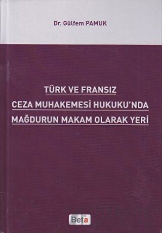 Türk ve Fransız Ceza Muhakemesi Hukuku'nda Mağdurun Makam Olarak Yeri 