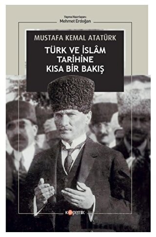 Türk ve İslam Tarihine Kısa Bir Bakış Gazi Mustafa Kemal Atatürk