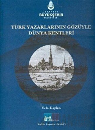 Türk Yazarlarının Gözüyle Dünya Kentleri (Ciltli) Sefa Kaplan