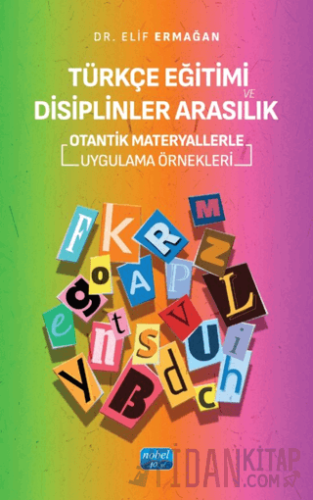 Türkçe Eğitimi ve Disiplinler Arasılık- Otantik Materyallerle Uygulama Örnekleri