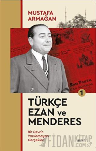 Türkçe Ezan ve Menderes 1 Mustafa Armağan