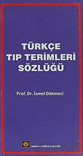 Türkçe Tıp Terimleri Sözlüğü İsmet Dökmeci