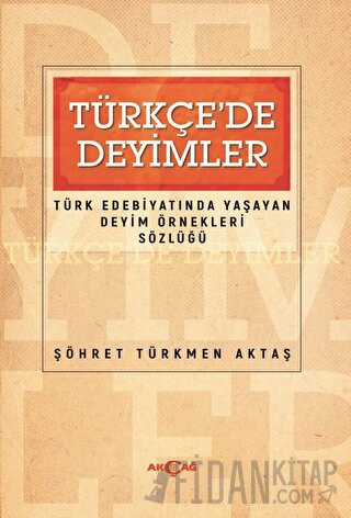 Türkçede Deyimler - Türk Edebiyatında Yaşayan Deyim Örnekleri Sözlüğü 