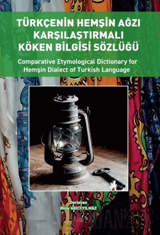 Türkçenin Hemşin Ağzı Karşılaştırmalı Köken Bilgisi Sözlüğü (Türkçe – 