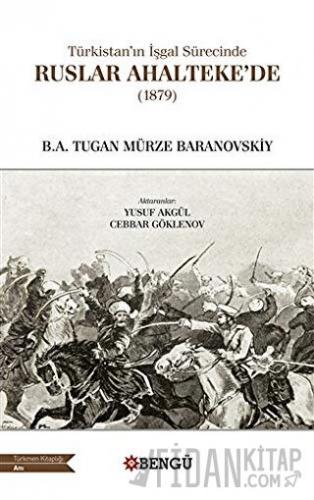 Türkistan’ın İşgal Sürecinde Ruslar Ahalteke’de (1879)