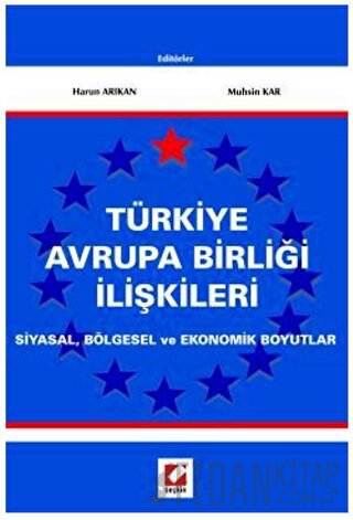 Türkiye Avrupa Birliği İlişkileri Siyasal, Bölgesel ve Ekonomik Boyutlar