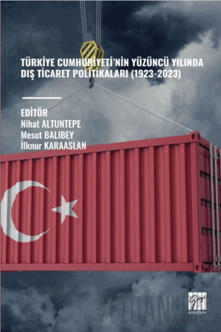 Türkiye Cumhuriyeti’nin Yüzüncü Yılında Dış Ticaret Politikaları (1923-2023)