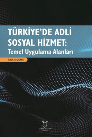 Türkiye’de Adli Sosyal Hizmet: Temel Uygulama Alanları İshak Aydemir