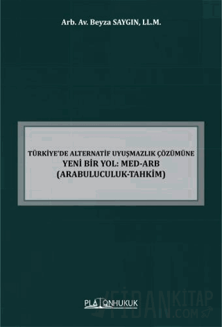 Türkiye’de Alternatif Uyuşmazlık Çözümüne Yeni Bir Yol: MED-ARB Arabuluculuk-Tahkim