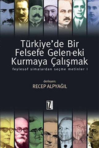 Türkiye’de Bir Felsefe Gelen-ek-i Kurmaya Çalışmak (Ciltli) Recep Alpy