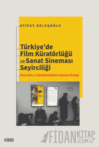 Türkiye’de Film Küratörlüğü ve Sanat Sineması Seyirciliği (Pera Film ve İstanbul Modern Sinema Örneği)