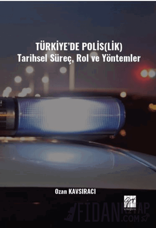 Türkiye’de Polis(lik) Tarihsel Süreç, Rol ve Yöntemler