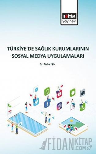 Türkiye’de Sağlık Kurumlarının Sosyal Medya Uygulamaları