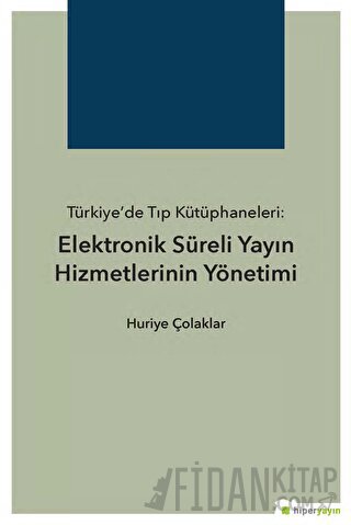 Türkiye’de Tıp Kütüphaneleri: Elektronik Süreli Yayın Hizmetlerinin Yönetimi