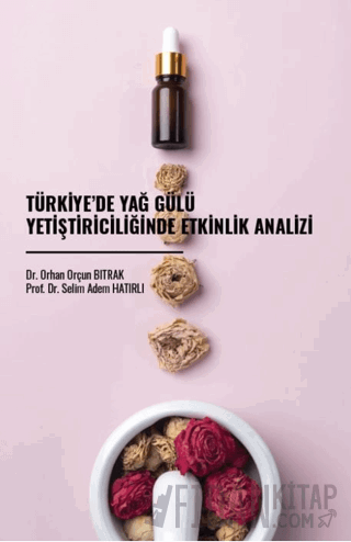 Türkiye’de Yağ Gülü Yetiştiriciliğinde Etkinlik Analizi