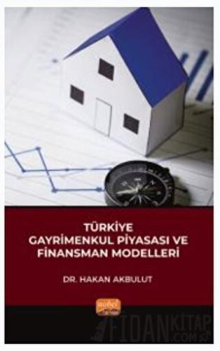 Türkiye Gayrimenkul Piyasası ve Finansman Modelleri Hakan Akbulut