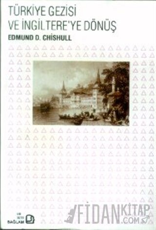 Türkiye Gezisi ve İngiltere’ye Dönüş Edmund D. Chishull
