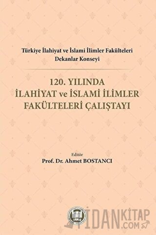 Türkiye İlahiyat ve İslami İlimler Fakülteleri Dekanlar Konseyi 120. Yılında İlahiyat ve İslami İlimler Fakülteleri Çalıştayı