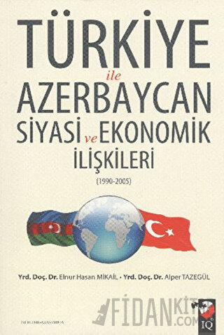 Türkiye ile Azerbaycan Siyasi ve Ekonomik İlişkileri (1990- 2005)