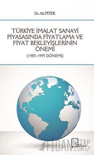 Türkiye İmalat Sanayi Piyasasında Fiyatlama ve Fiyat Bekleyişlerinin Önemi