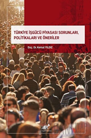 Türkiye İşgücü Piyasası Sorunları, Politikaları ve Öneriler Kemal Yıld