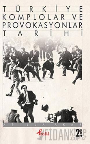 Türkiye Komplolar ve Provokasyonlar Tarihi Atilla Akar