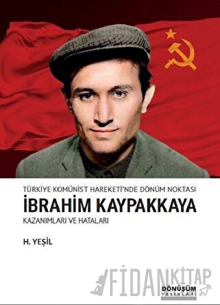 Türkiye Komünist Hareketi'nde Dönüm Noktası İbrahim Kaypakkaya Kazanımları ve Hataları