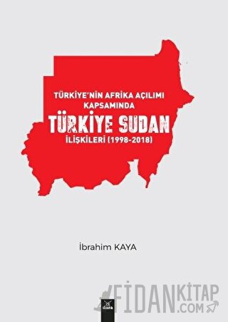 Türkiye’nin Afrika Açılımı Kapsamında Türkiye Sudan İlişkileri (1998-2