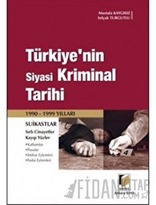 Türkiye’nin Siyasi Kriminal Tarihi (1990-1999 Yılları) Mustafa Kaygısı