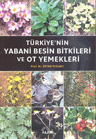 Türkiye’nin Yabani Besin Bitkileri ve Ot Yemekleri Ertan Tuzlacı