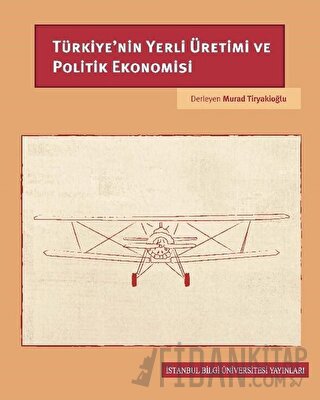 Türkiye’nin Yerli Üretimi ve Politik Ekonomisi Murad Tiryakioğlu