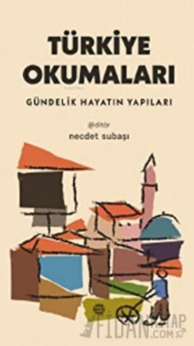 Türkiye Okumaları - Gündelik Hayatın Yapıları Necdet Subaşı
