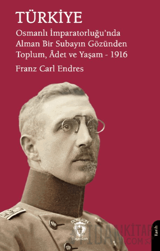 Türkiye - Osmanlı İmparatorluğu'nda Alman Bir Subayın Gözünden Toplum,
