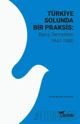 Türkiye Solunda Bir Praksis: Barış Dernekleri 1947 - 1980