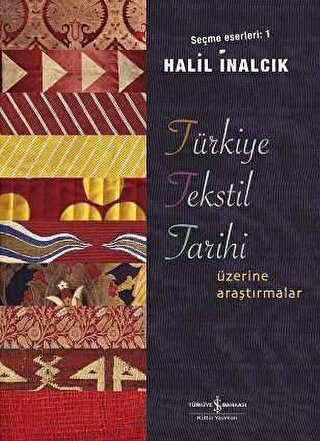 Türkiye Tekstil Tarihi Üzerine Araştırmalar (Ciltli) Halil İnalcık
