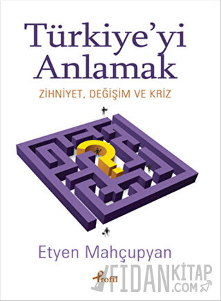 Türkiye’yi Anlamak Etyen Mahçupyan