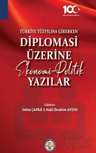 Türkiye Yüzyılına Girerken Diplomasi Üzerine Ekonomi - Politik Yazılar