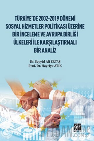 Türkiye'de 2002-2019 Dönemi Sosyal Hizmetler Politikası Üzerine Bir İnceleme ve Avrupa Birliği Ülkeleri ile Karşılaştırmalı Bir Analiz