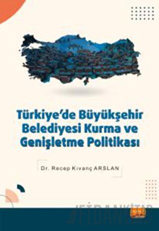 Türkiye'de Büyükşehir Belediyesi Kurma ve Genişletme Politikası Recep 