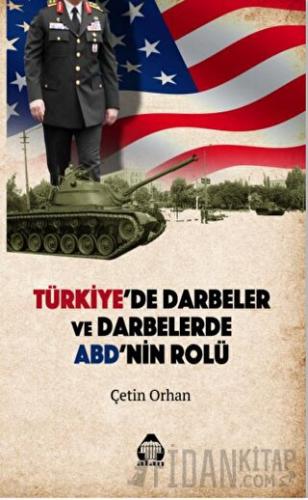Türkiye'de Darbeler ve Darbelerde ABD'nin Rolü Çetin Orhan