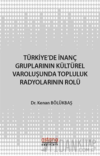 Türkiye'de İnanç Gruplarının Kültürel Varoluşunda Topluluk Radyolarının Rolü