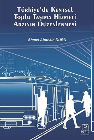 Türkiye'de Kentsel Toplu Taşıma Hizmeti Arzının Düzenlenmesi