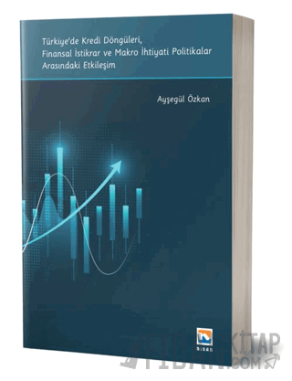 Türkiye'de Kredi Döngüleri, Finansal İstikrar ve Makro İhtiyati Politi