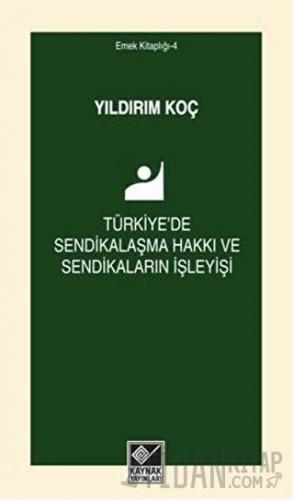 Türkiye'de Sendikalaşma Hakkı ve Sendikaların İşleyişi