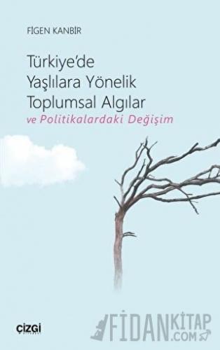 Türkiye'de Yaşlılara Yönelik Toplumsal Algılar ve Politikalardaki Değişim